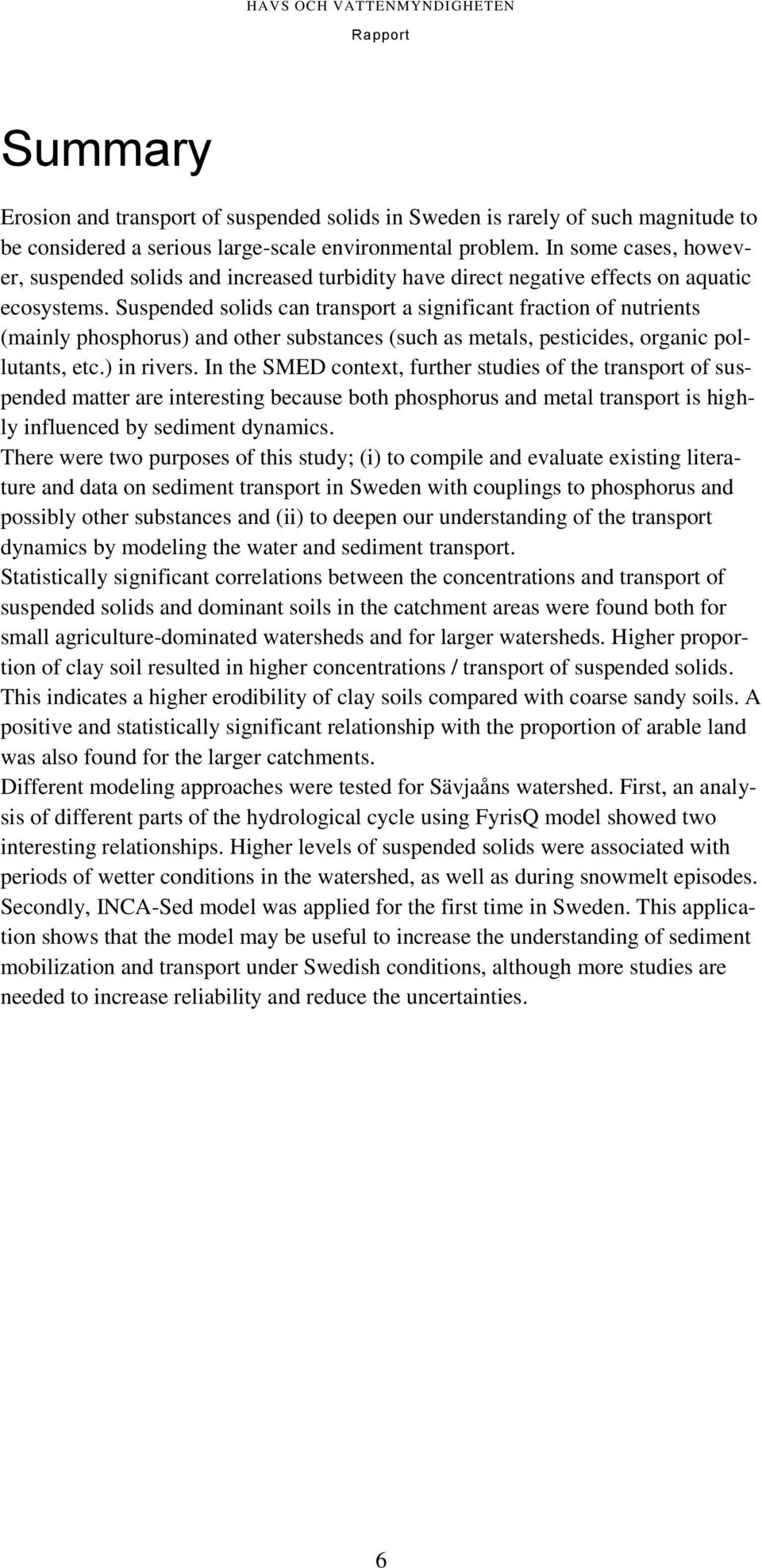 Suspended solids can transport a significant fraction of nutrients (mainly phosphorus) and other substances (such as metals, pesticides, organic pollutants, etc.) in rivers.