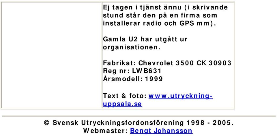 Fabrikat: Chevrolet 3500 CK 30903 Reg nr: LWB631 Årsmodell: 1999 Text & foto: