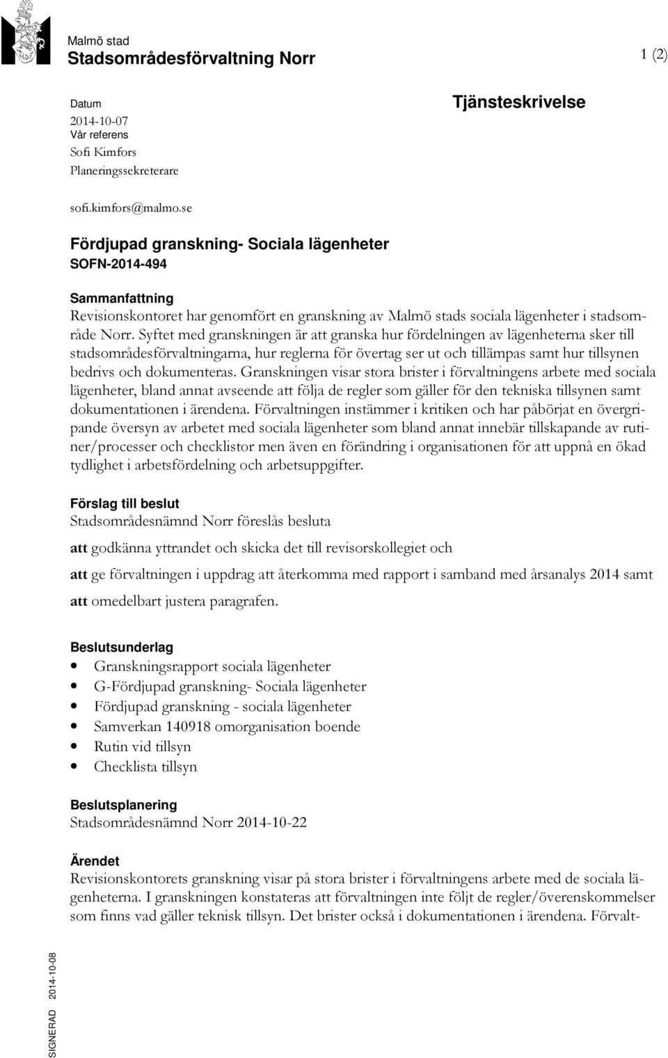 Syftet med granskningen är att granska hur fördelningen av lägenheterna sker till stadsområdesförvaltningarna, hur reglerna för övertag ser ut och tillämpas samt hur tillsynen bedrivs och