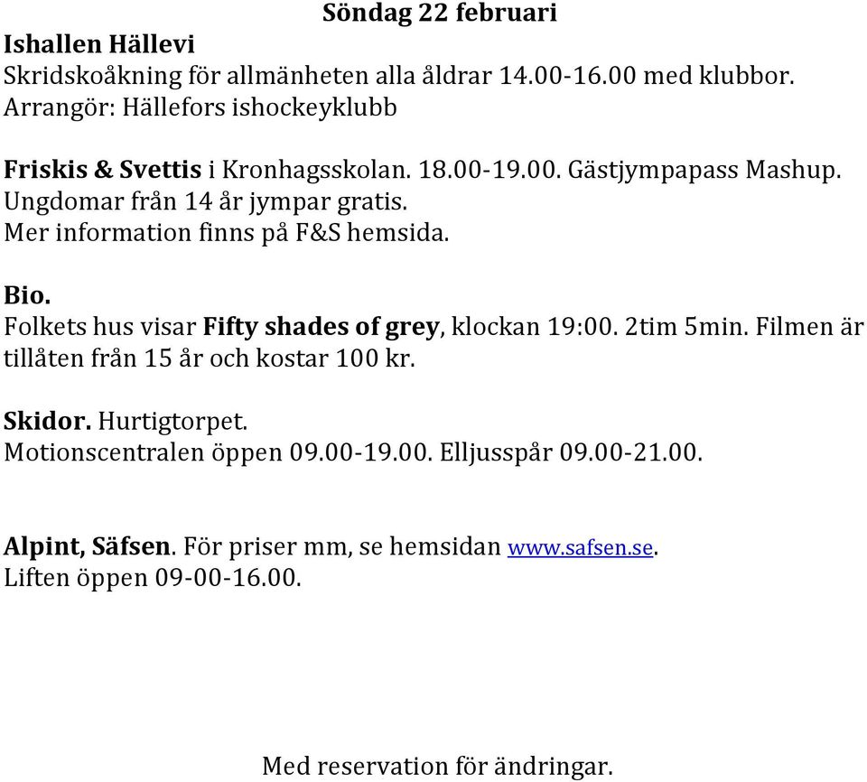 Mer information finns på F&S hemsida. Bio. Folkets hus visar Fifty shades of grey, klockan 19:00. 2tim 5min.