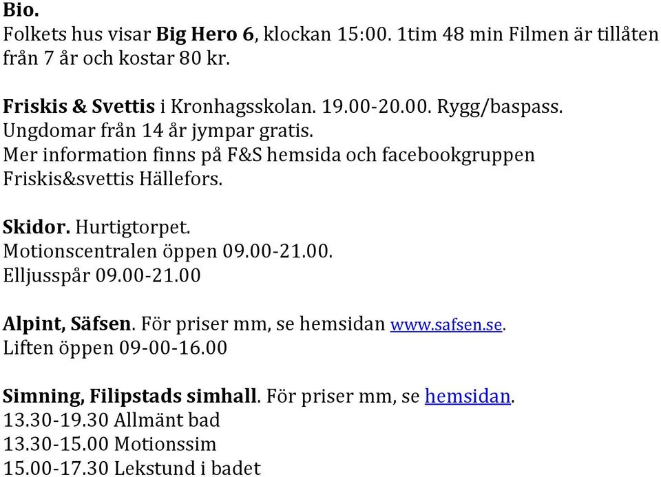 Mer information finns på F&S hemsida och facebookgruppen Friskis&svettis Hällefors. Motionscentralen öppen 09.00-