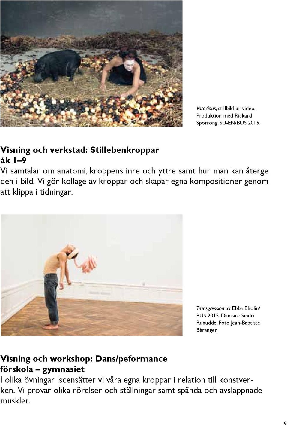 Vi gör kollage av kroppar och skapar egna kompositioner genom att klippa i tidningar. Transgression av Ebba Bholin/ BUS 2015. Dansare Sindri Runudde.