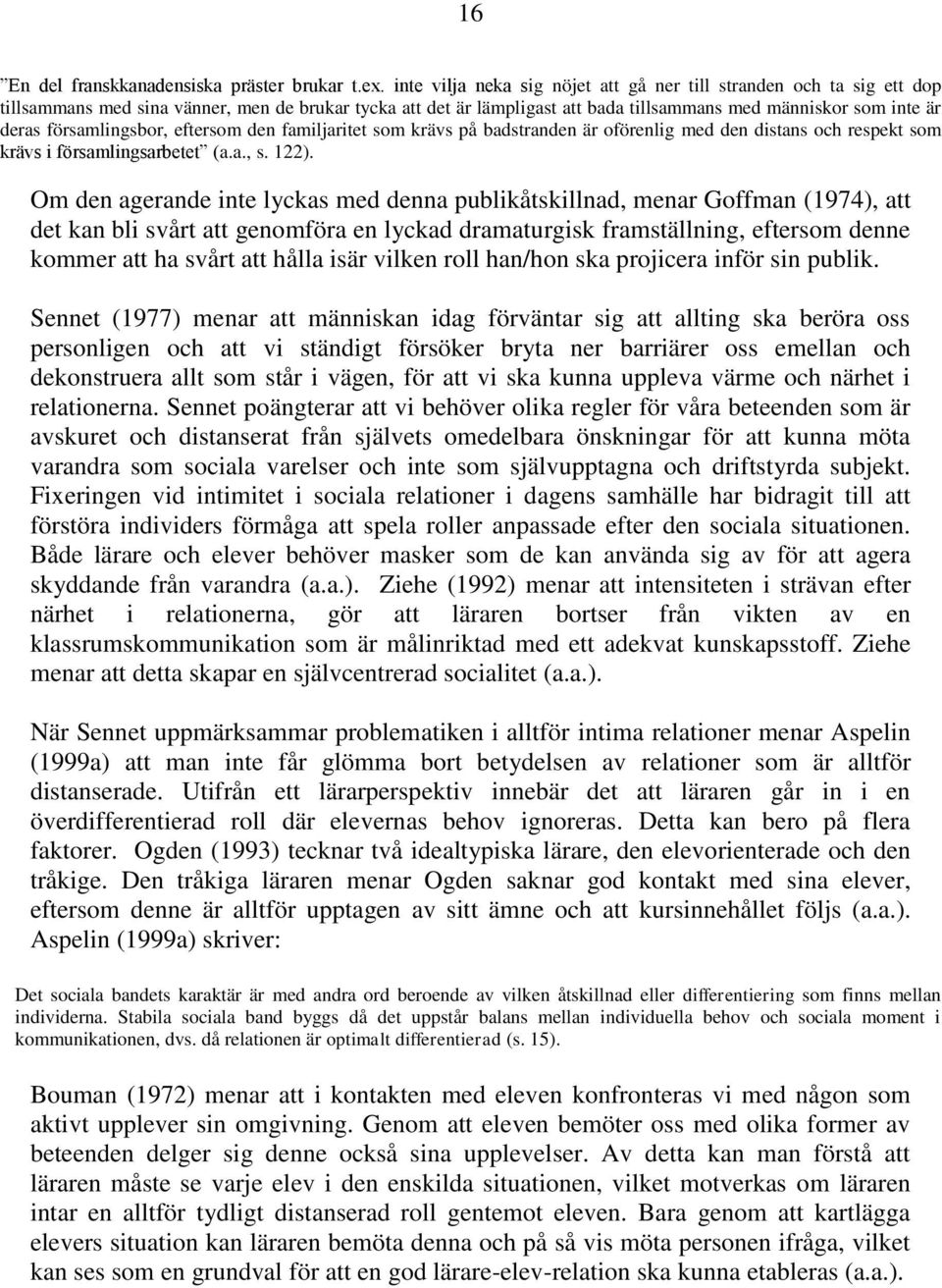 församlingsbor, eftersom den familjaritet som krävs på badstranden är oförenlig med den distans och respekt som krävs i församlingsarbetet (a.a., s. 122).