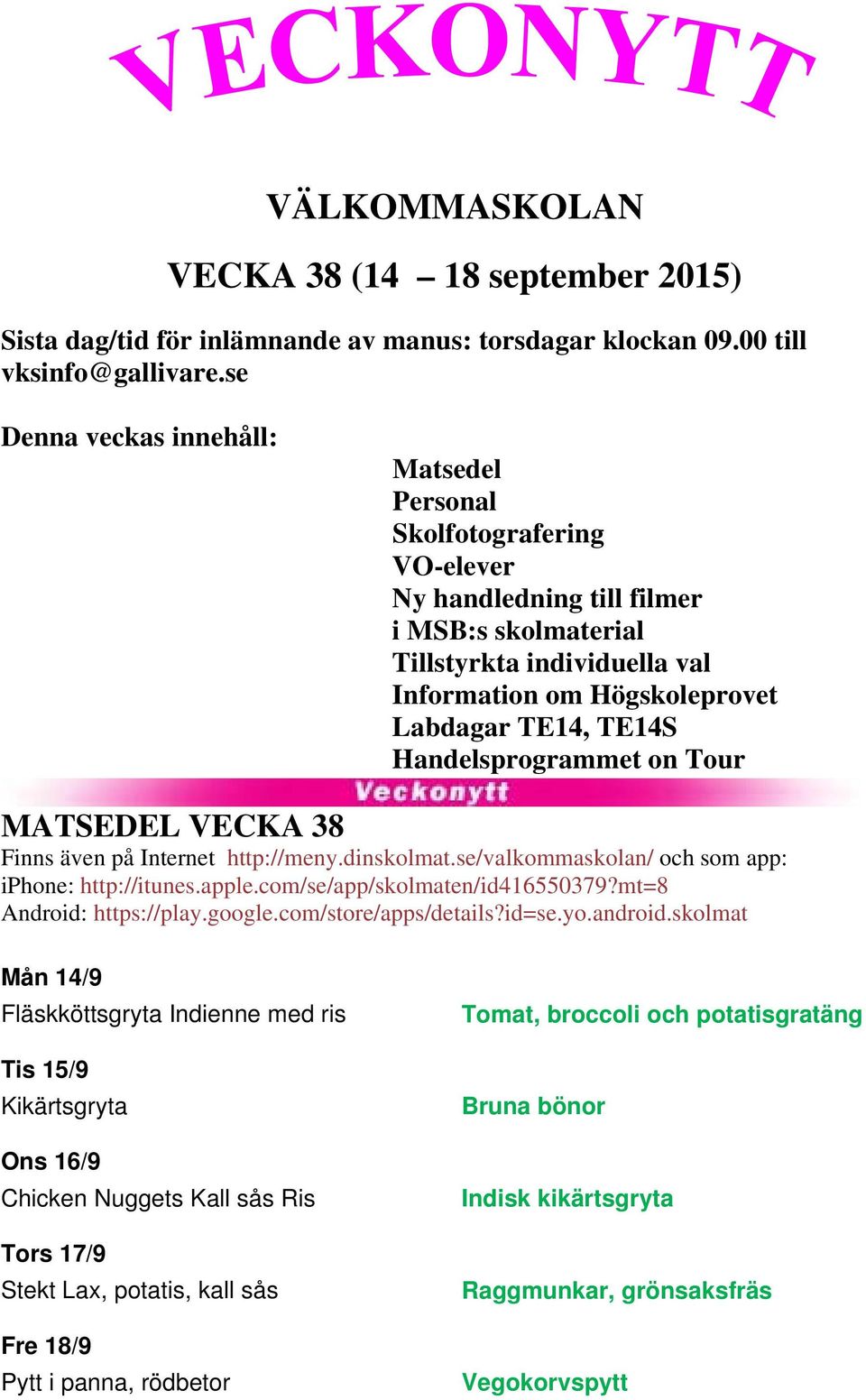 Handelsprogrammet on Tour MATSEDEL VECKA 38 Finns även på Internet http://meny.dinskolmat.se/valkommaskolan/ och som app: iphone: http://itunes.apple.com/se/app/skolmaten/id416550379?