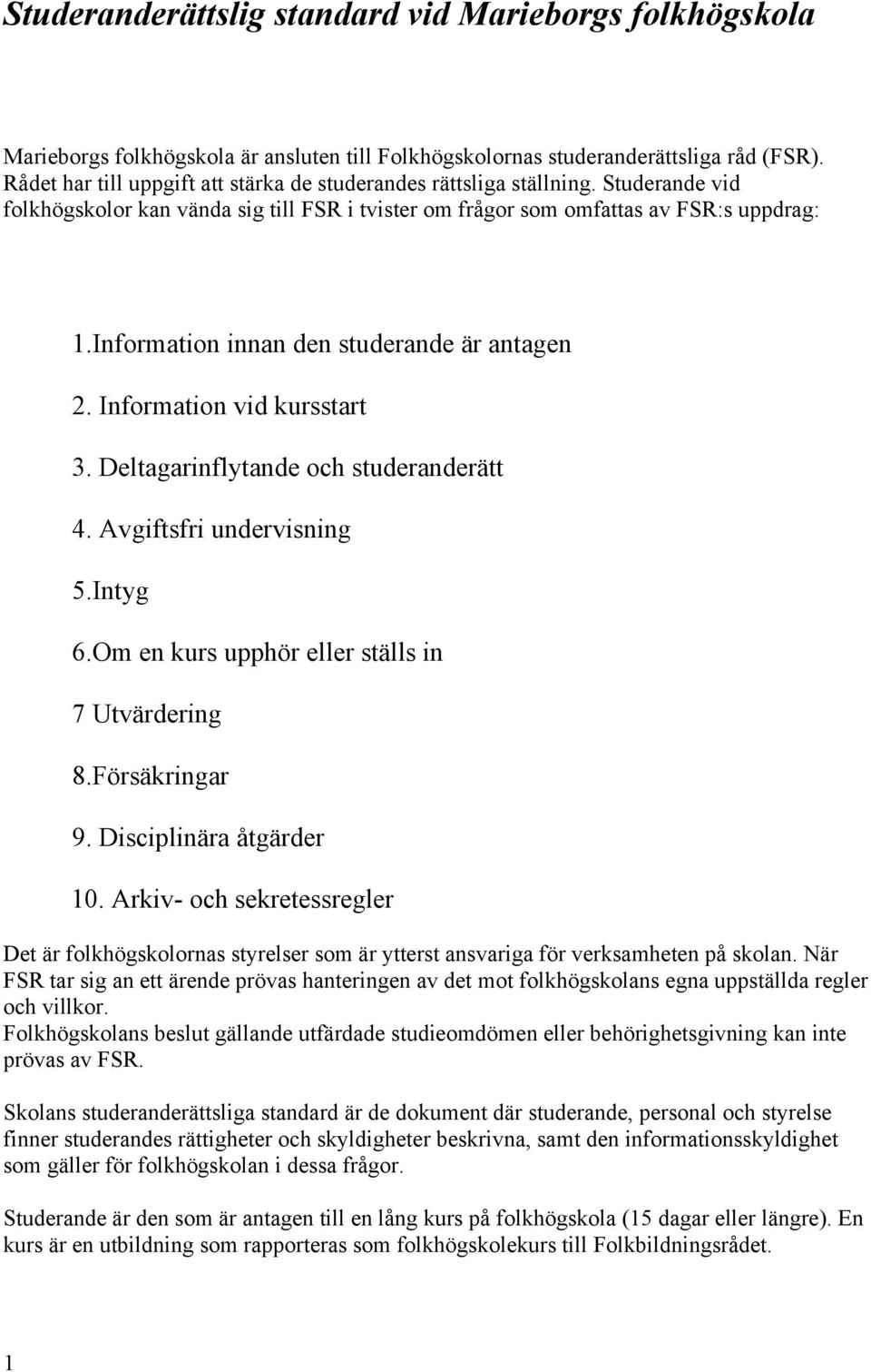 Information innan den studerande är antagen 2. Information vid kursstart 3. Deltagarinflytande och studeranderätt 4. Avgiftsfri undervisning 5.Intyg 6.