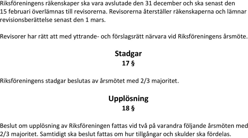 Revisorer har rätt att med yttrande- och förslagsrätt närvara vid Riksföreningens årsmöte.