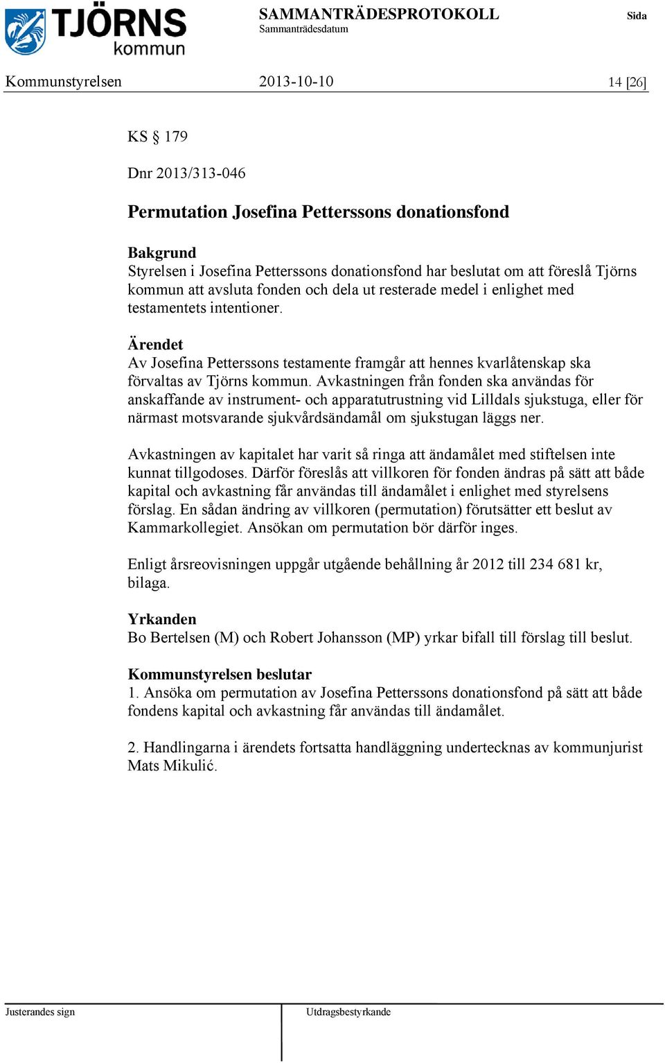 Ärendet Av Josefina Petterssons testamente framgår att hennes kvarlåtenskap ska förvaltas av Tjörns kommun.