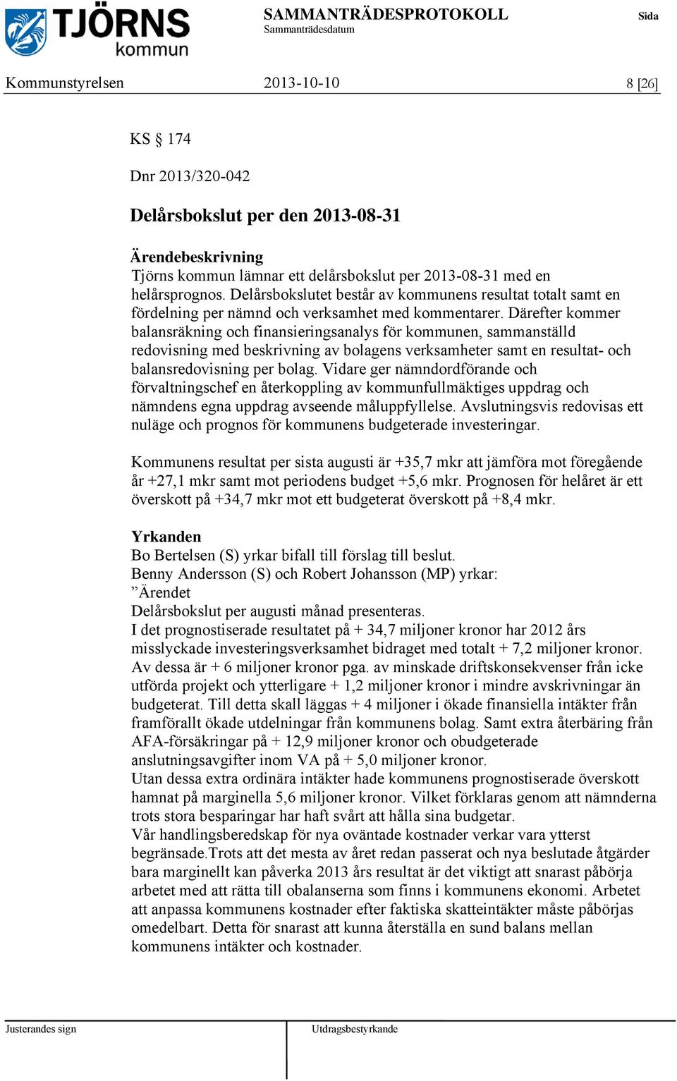 Därefter kommer balansräkning och finansieringsanalys för kommunen, sammanställd redovisning med beskrivning av bolagens verksamheter samt en resultat- och balansredovisning per bolag.