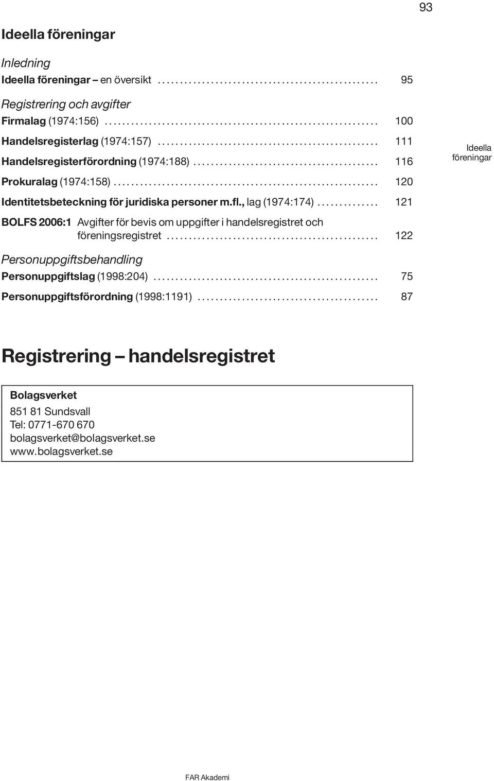 ........................................................... 120 Identitetsbeteckning för juridiska personer m.fl., lag (1974:174).