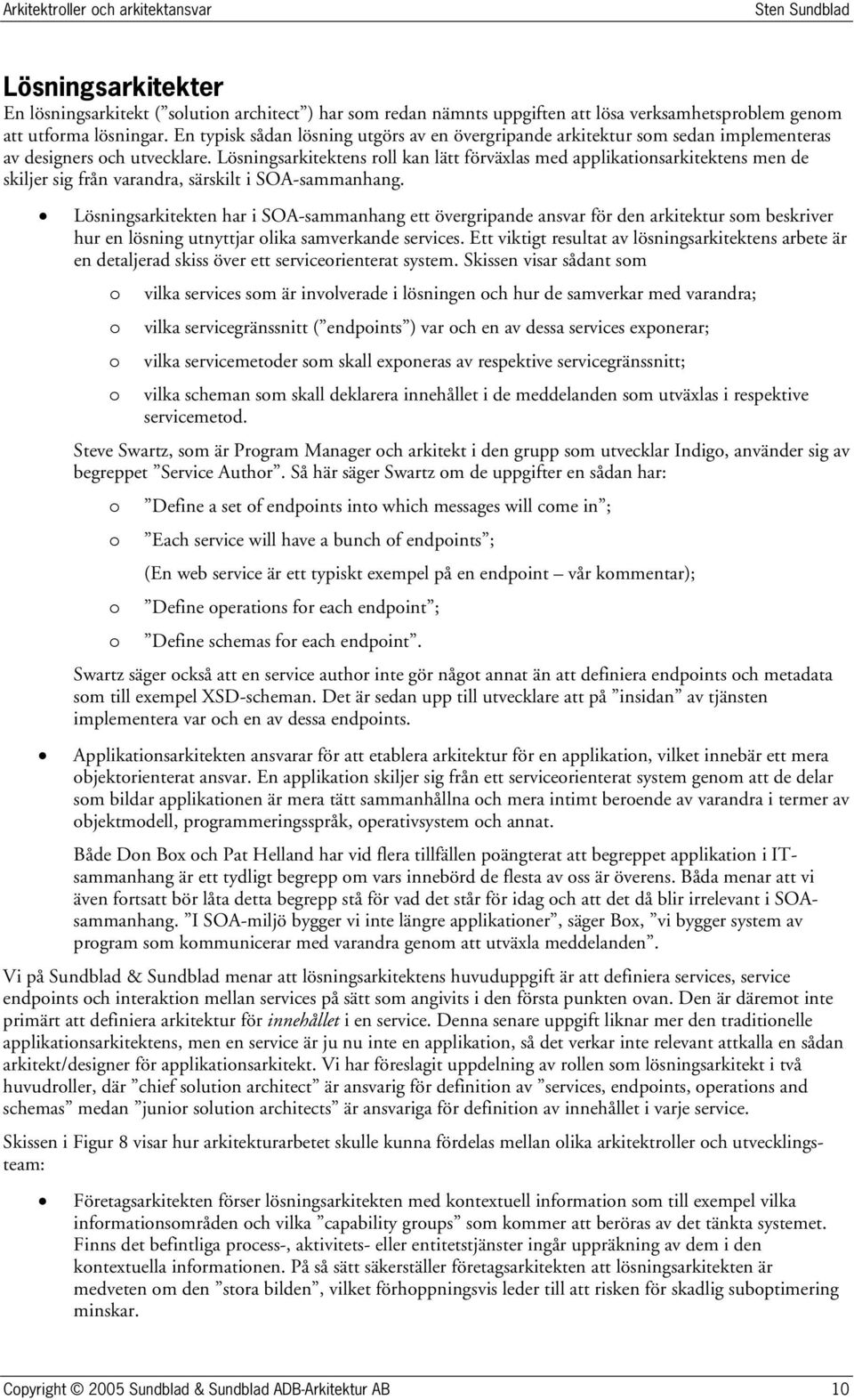 Lösningsarkitektens rll kan lätt förväxlas med applikatinsarkitektens men de skiljer sig från varandra, särskilt i SOA-sammanhang.