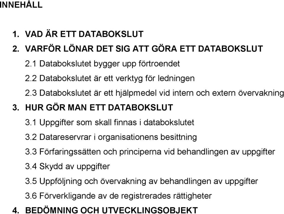 1 Uppgifter som skall finnas i databokslutet 3.2 Datareservrar i organisationens besittning 3.