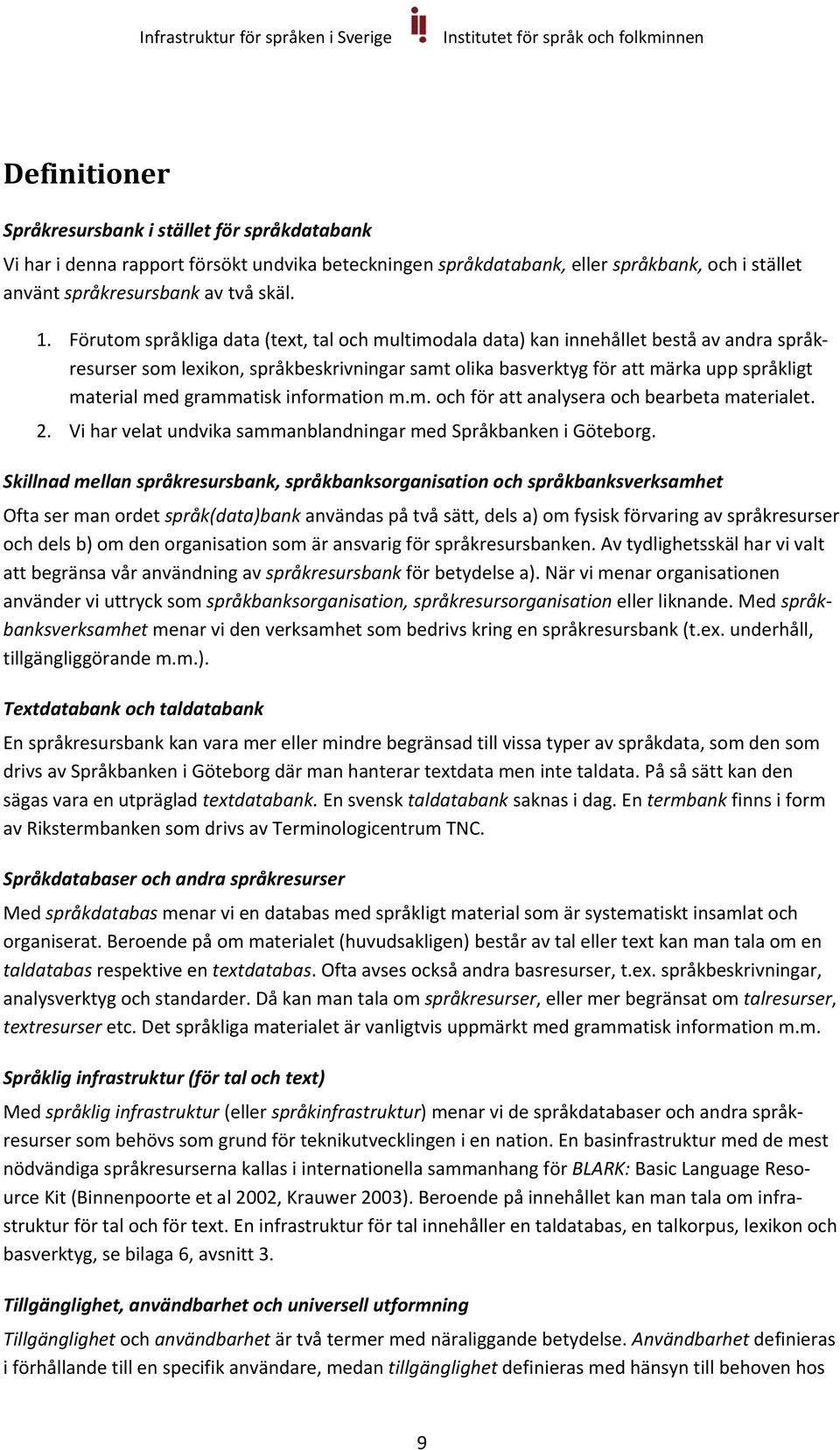 grammatisk information m.m. och för att analysera och bearbeta materialet. 2. Vi har velat undvika sammanblandningar med Språkbanken i Göteborg.