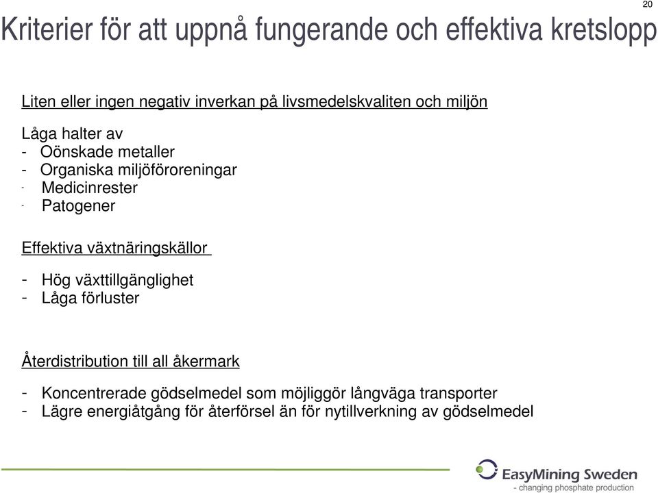 Patogener Effektiva växtnäringskällor - Hög växttillgänglighet - Låga förluster Återdistribution till all åkermark