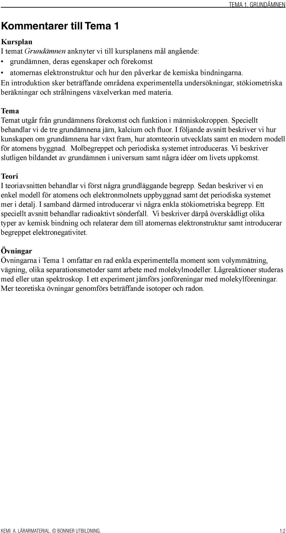 En introduktion sker beträffande områdena experimentella undersökningar, stökiometriska beräkningar och strålningens växelverkan med materia.