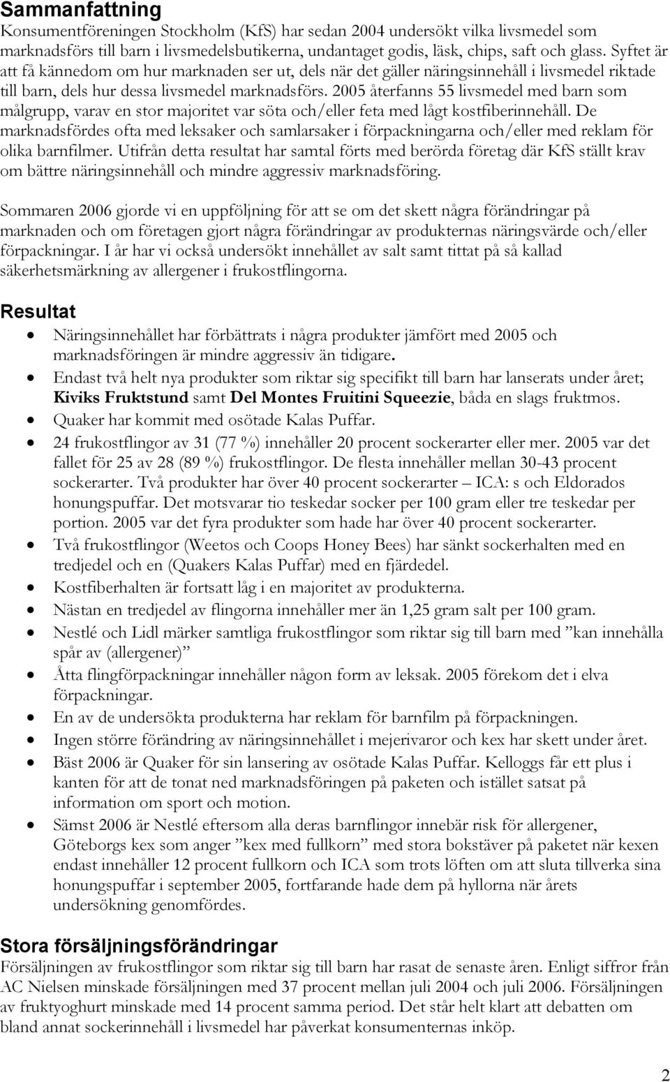 2005 återfanns 55 livsmedel med barn som målgrupp, varav en stor majoritet var söta och/eller feta med lågt kostfiberinnehåll.