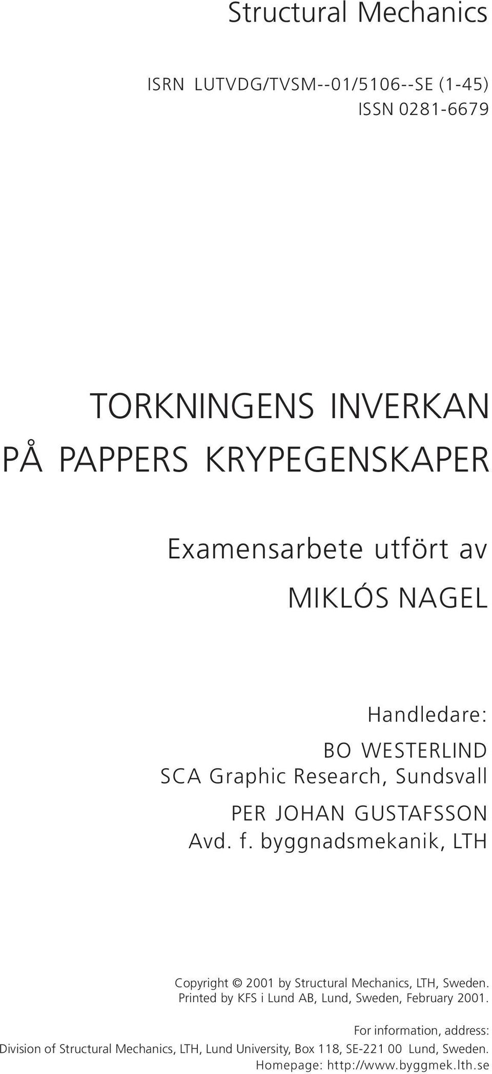byggnadsmekanik, LTH Copyright 2001 by Structural Mechanics, LTH, Sweden. Printed by KFS i Lund AB, Lund, Sweden, February 2001.