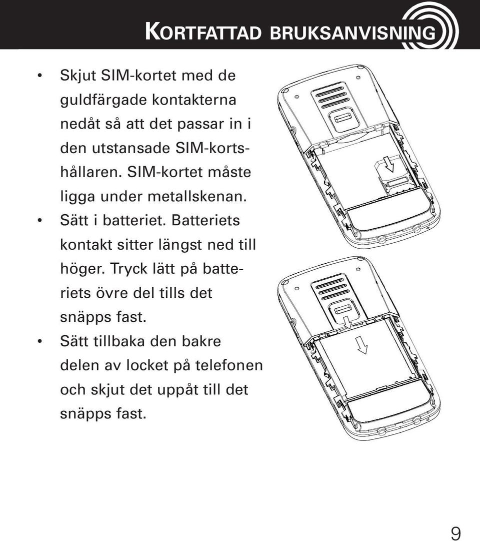 Batteriets kontakt sitter längst ned till höger.