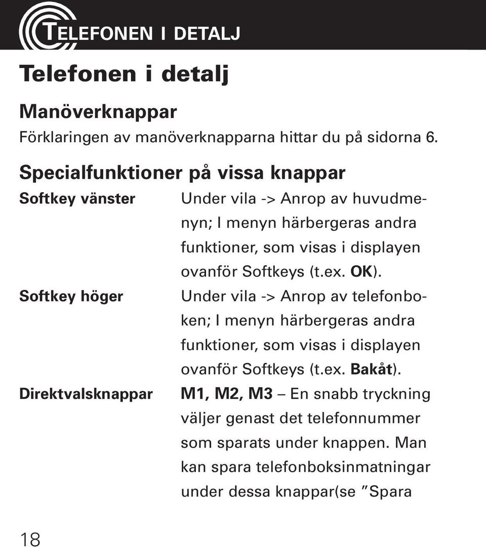 ovanför Softkeys (t.ex. OK).