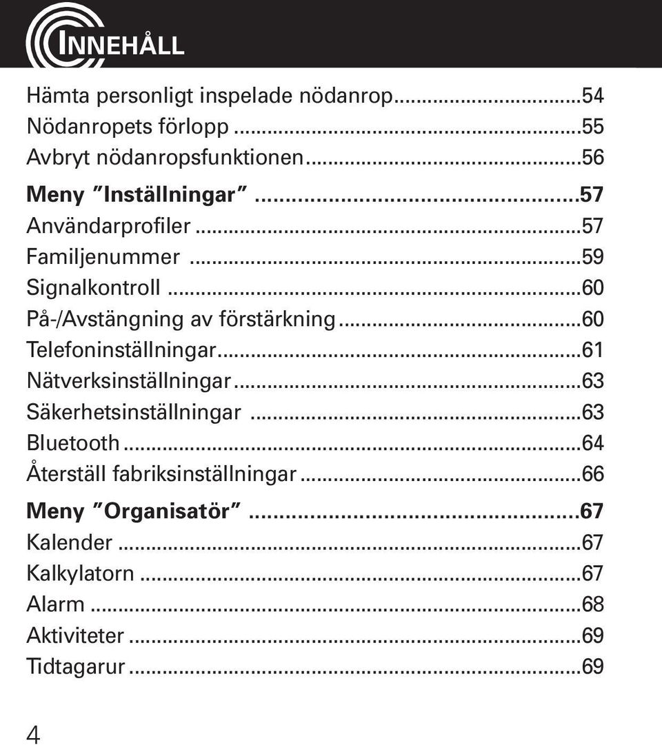 ..60 På-/Avstängning av förstärkning...60 Telefoninställningar...61 Nätverksinställningar.