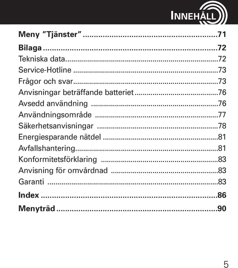 ..76 Användningsområde...77 Säkerhetsanvisningar...78 Energiesparande nätdel.