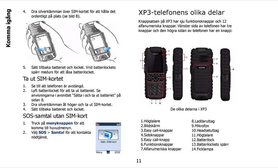 Ta ut SIM-kortet 1. Se till att telefonen är avstängd. 2. Lyft batterilocket för att ta ut batteriet. Se anvisningarna i avsnittet Sätta i och ta ut batteriet på sidan 8. 3.