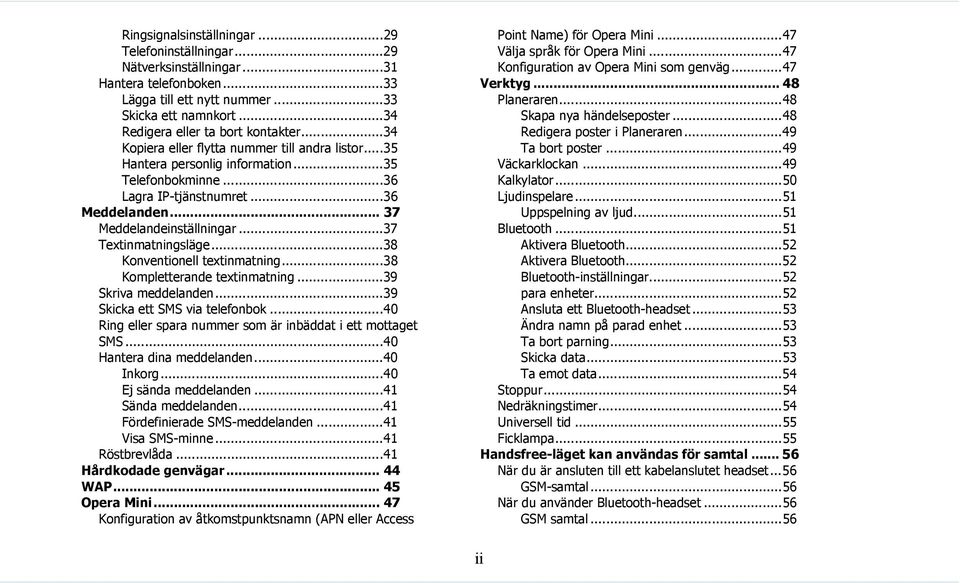 ..37 Textinmatningsläge...38 Konventionell textinmatning...38 Kompletterande textinmatning...39 Skriva meddelanden...39 Skicka ett SMS via telefonbok.