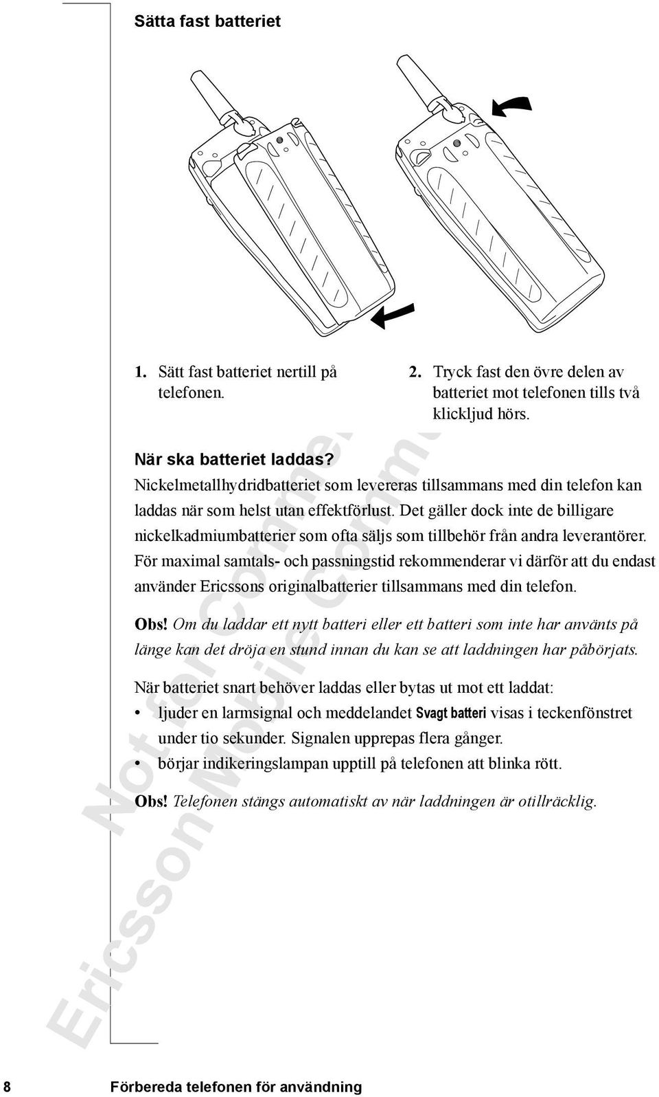 Det gäller dock inte de billigare nickelkadmiumbatterier som ofta säljs som tillbehör från andra leverantörer.