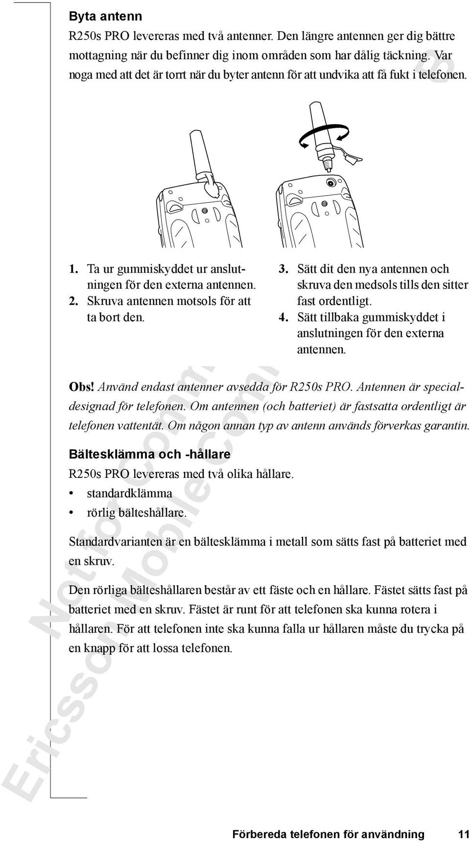 Skruva antennen motsols för att ta bort den. Obs! Använd endast antenner avsedda för R250s PRO. Antennen är specialdesignad för telefonen.