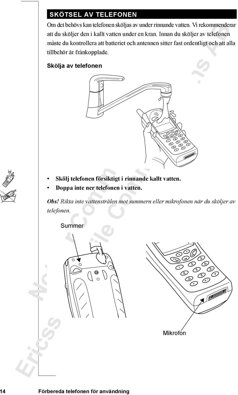 Innan du sköljer av telefonen måste du kontrollera att batteriet och antennen sitter fast ordentligt och att alla tillbehör är