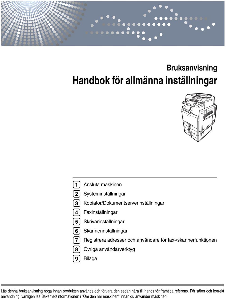 för fax-/skannerfunktionen Övriga användarverktyg Bilaga Läs denna bruksanvisning noga innan produkten används och förvara den