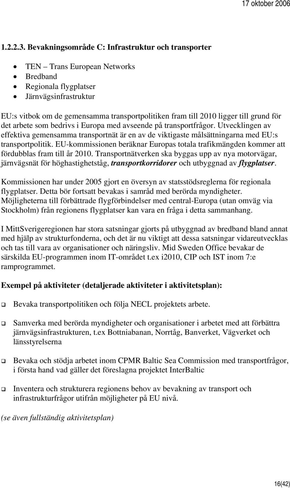 ligger till grund för det arbete som bedrivs i Europa med avseende på transportfrågor.