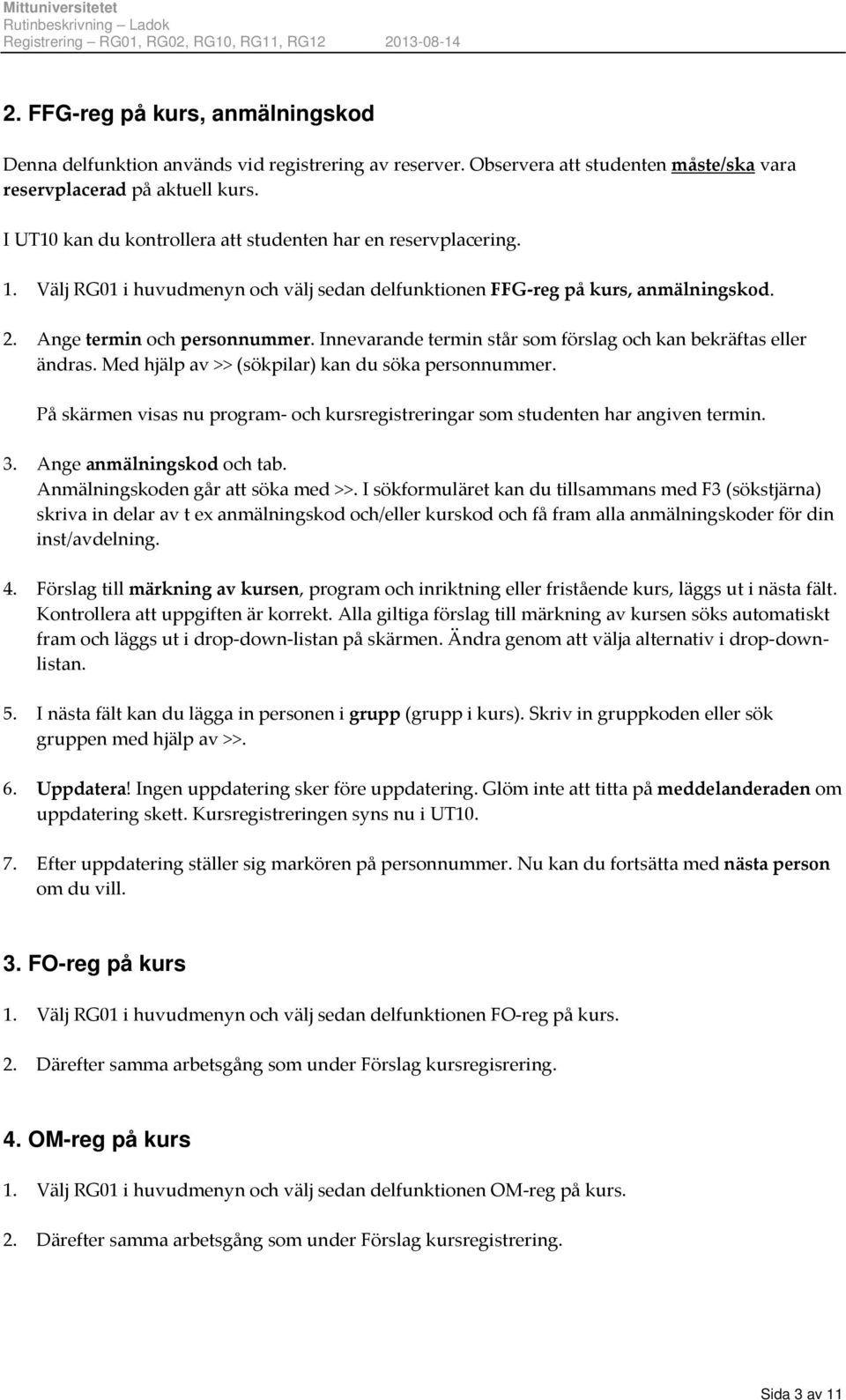 Innevarande termin står som förslag och kan bekräftas eller ändras. Med hjälp av >> (sökpilar) kan du söka personnummer.