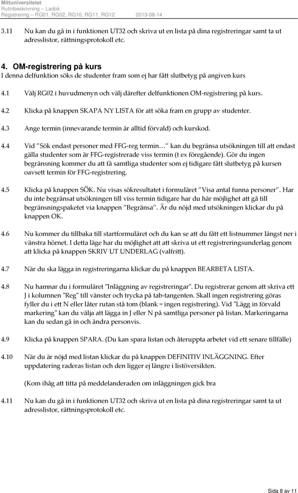 4.3 Ange termin (innevarande termin är alltid förvald) och kurskod. 4.