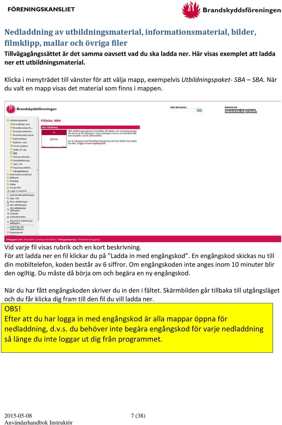 När du valt en mapp visas det material som finns i mappen. Vid varje fil visas rubrik och en kort beskrivning. För att ladda ner en fil klickar du på Ladda in med engångskod.