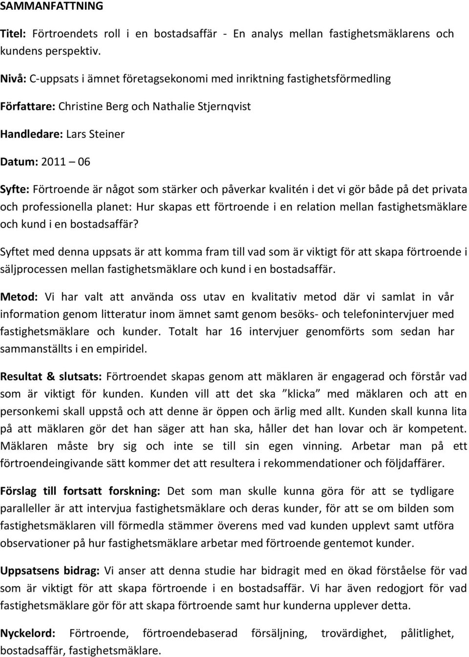 stärker och påverkar kvalitén i det vi gör både på det privata och professionella planet: Hur skapas ett förtroende i en relation mellan fastighetsmäklare och kund i en bostadsaffär?