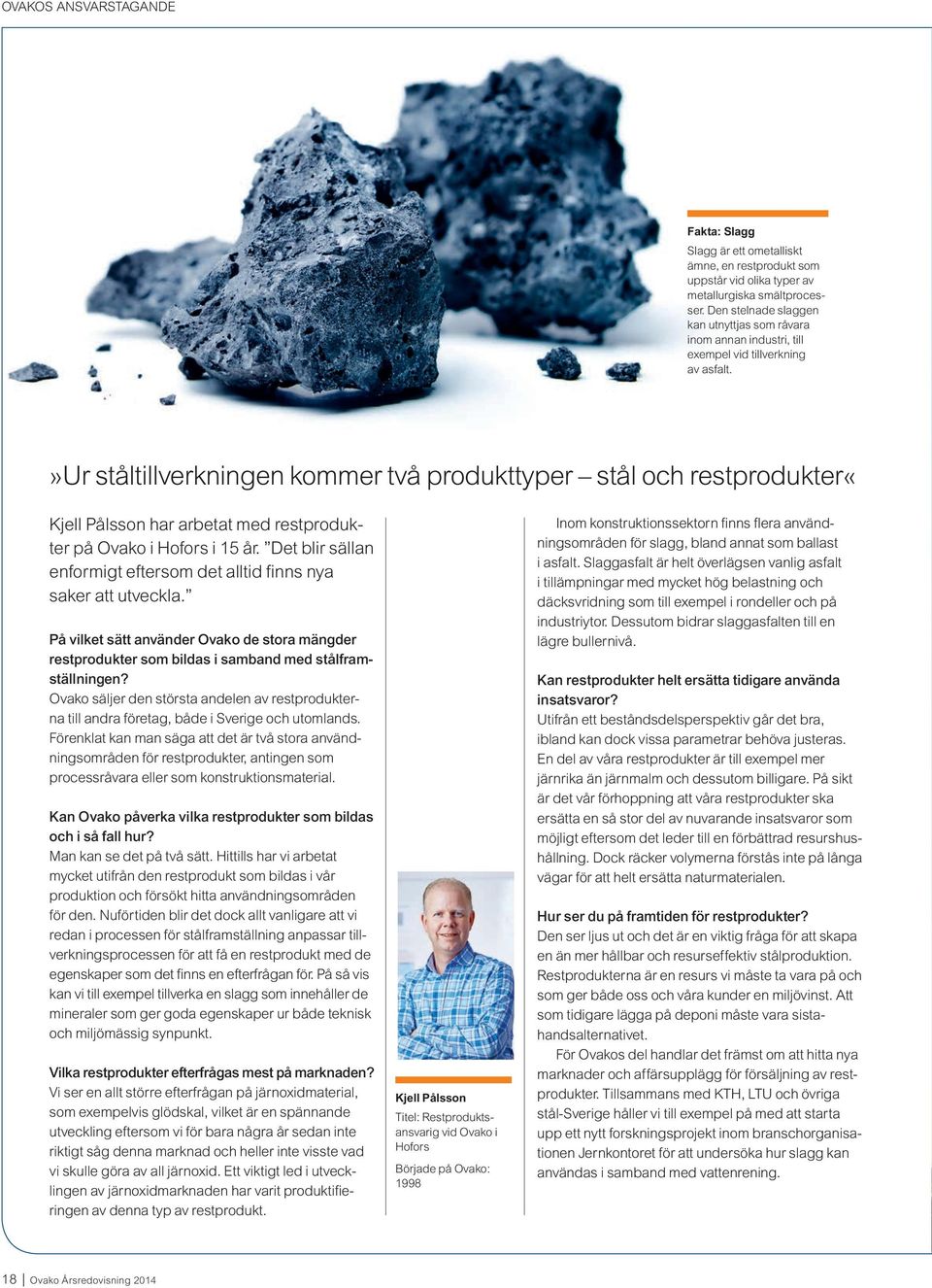 »ur ståltillverkningen kommer två produkttyper stål och restprodukter«kjell Pålsson har arbetat med restprodukter på Ovako i Hofors i 15 år.