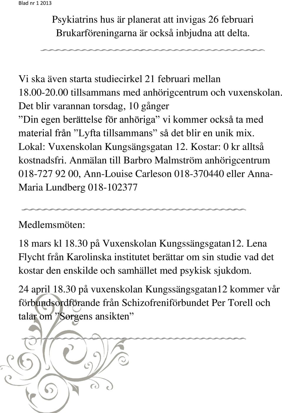 Lokal: Vuxenskolan Kungsängsgatan 12. Kostar: 0 kr alltså kostnadsfri.