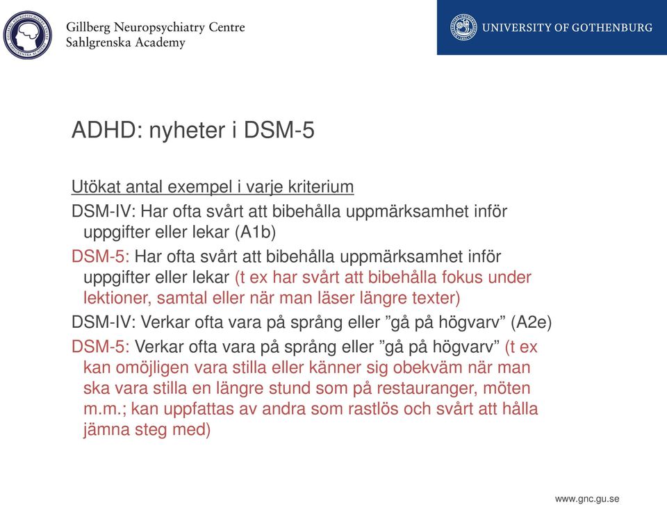 texter) DSM-IV: Verkar ofta vara på språng eller gå på högvarv (A2e) DSM-5: Verkar ofta vara på språng eller gå på högvarv (t ex kan omöjligen vara stilla