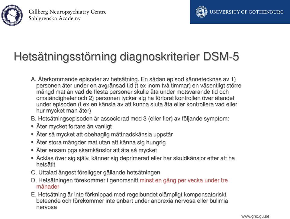 omständigheter och 2) personen tycker sig ha förlorat kontrollen över ätandet under episoden (t ex en känsla av att kunna sluta äta eller kontrollera vad eller hur mycket man äter) B.