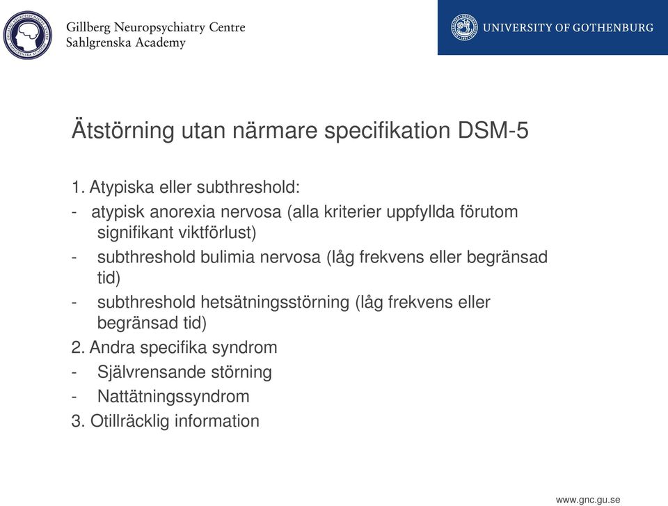 signifikant viktförlust) - subthreshold bulimia nervosa (låg frekvens eller begränsad tid) -
