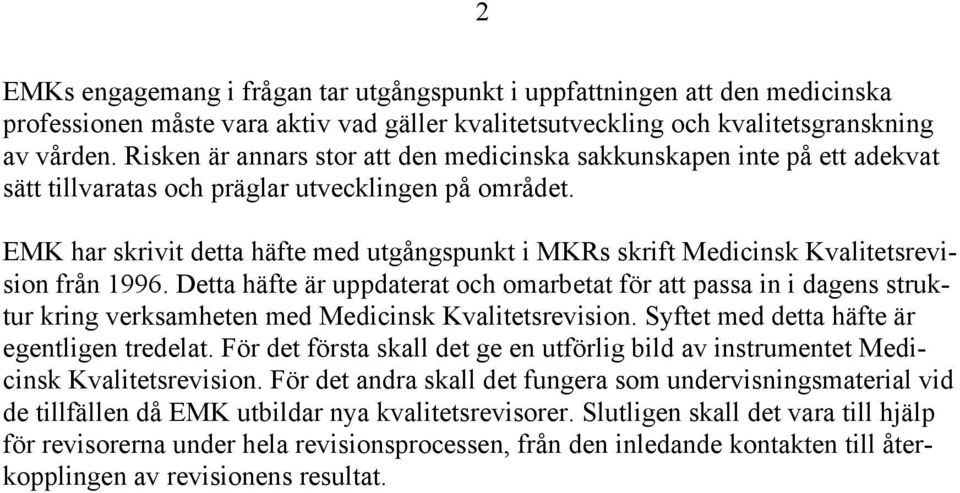 EMK har skrivit detta häfte med utgångspunkt i MKRs skrift Medicinsk Kvalitetsrevision från 1996.