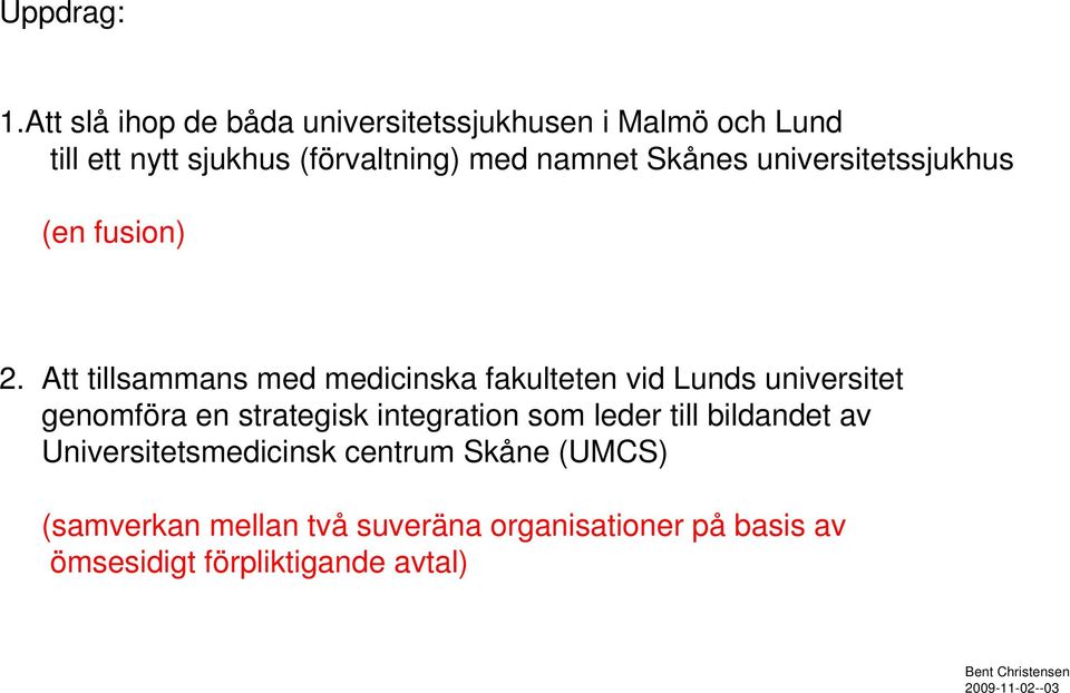 namnet Skånes universitetssjukhus (en fusion) 2.