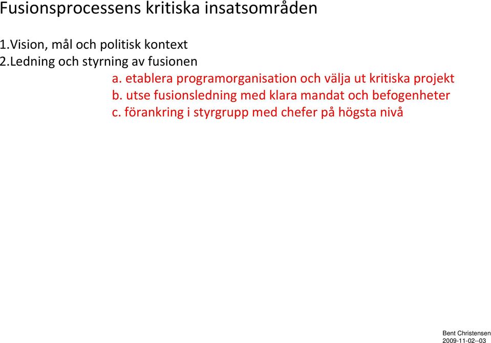 etablera programorganisation och välja ut kritiska projekt b.
