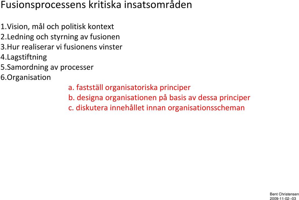 Lagstiftning 5.Samordning av processer 6.Organisation a.
