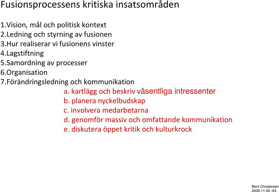 Samordning av processer 6.Organisation 7.Förändringsledning och kommunikation a.