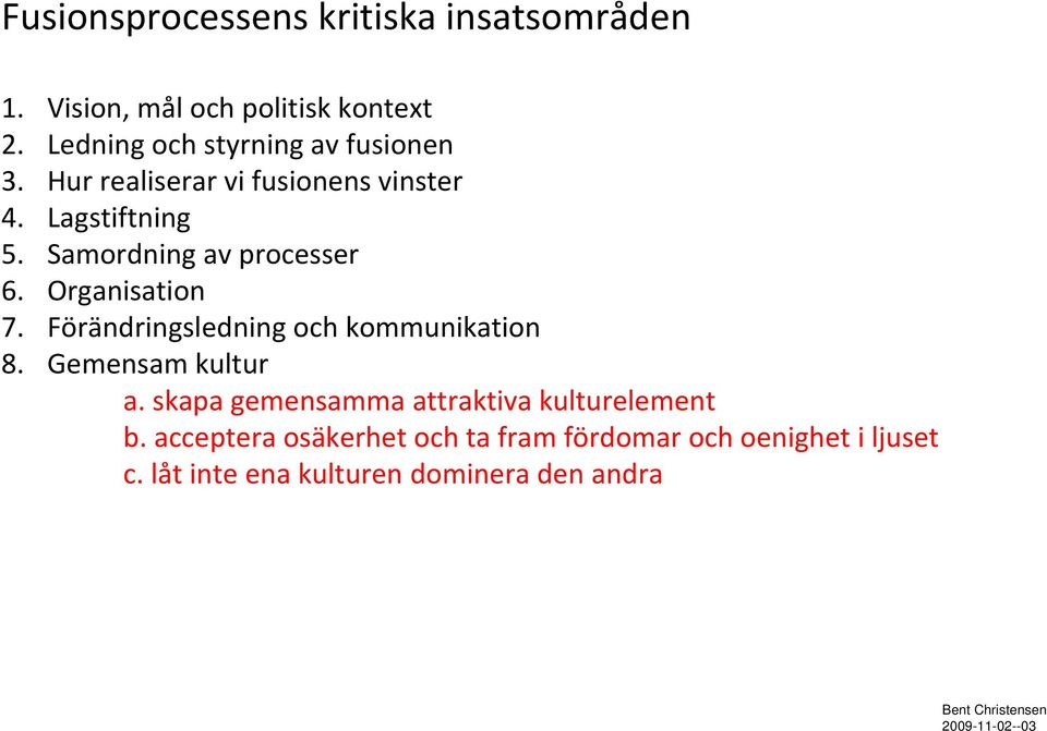 Samordning av processer 6. Organisation 7. Förändringsledning och kommunikation 8. Gemensam kultur a.