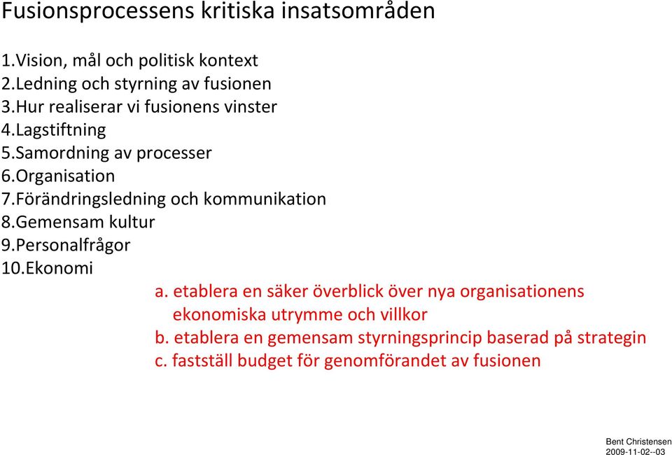 Förändringsledning och kommunikation 8.Gemensam kultur 9.Personalfrågor 10.Ekonomi a.