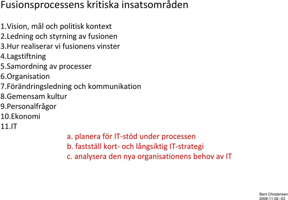 Samordning av processer 6.Organisation 7.Förändringsledning och kommunikation 8.Gemensam kultur 9.
