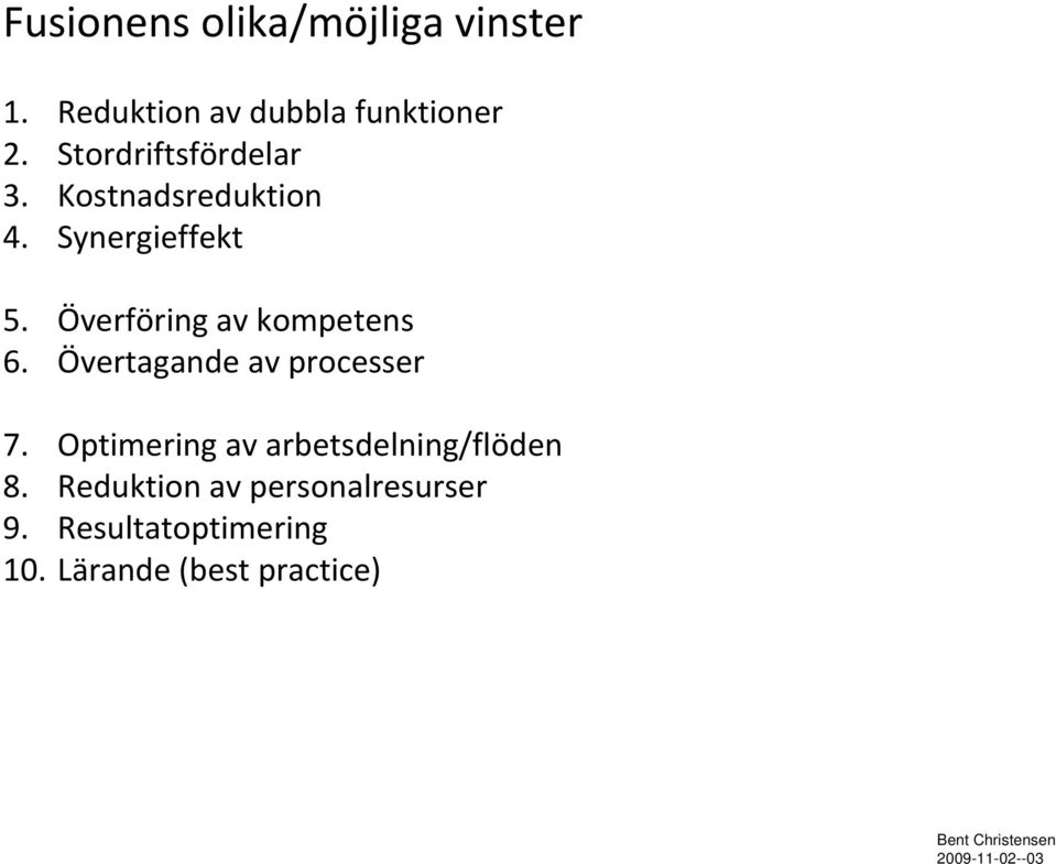 Överföring av kompetens 6. Övertagande av processer 7.