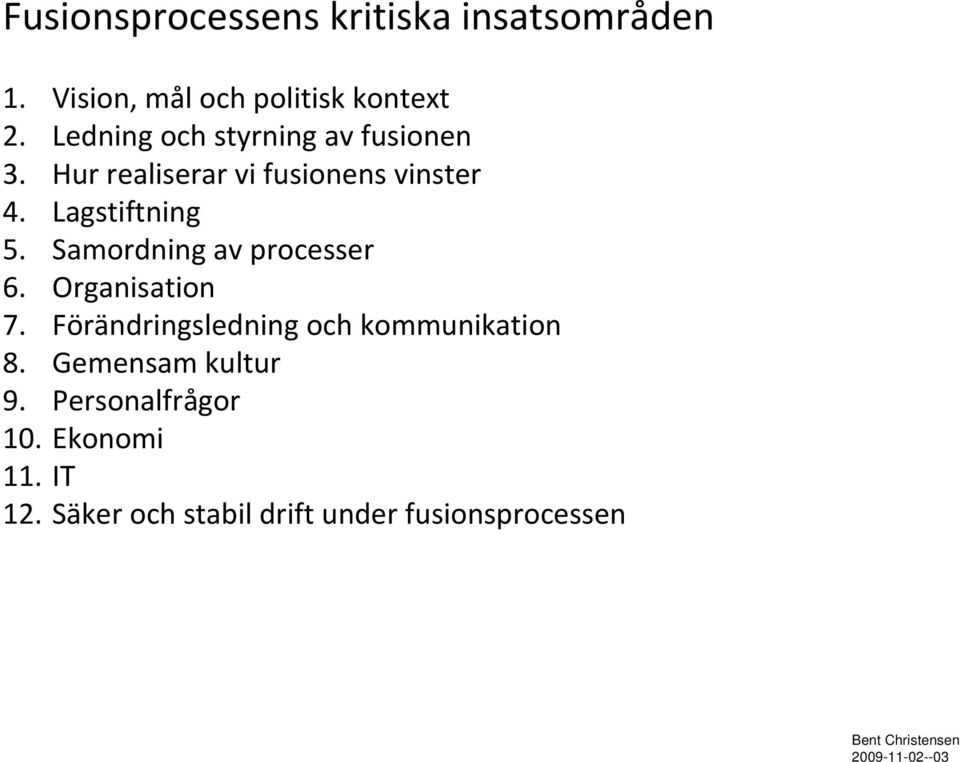 Lagstiftning 5. Samordning av processer 6. Organisation 7.